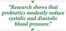 Research shows that probiotics modestly reduce systolic and diastolic blood pressure.